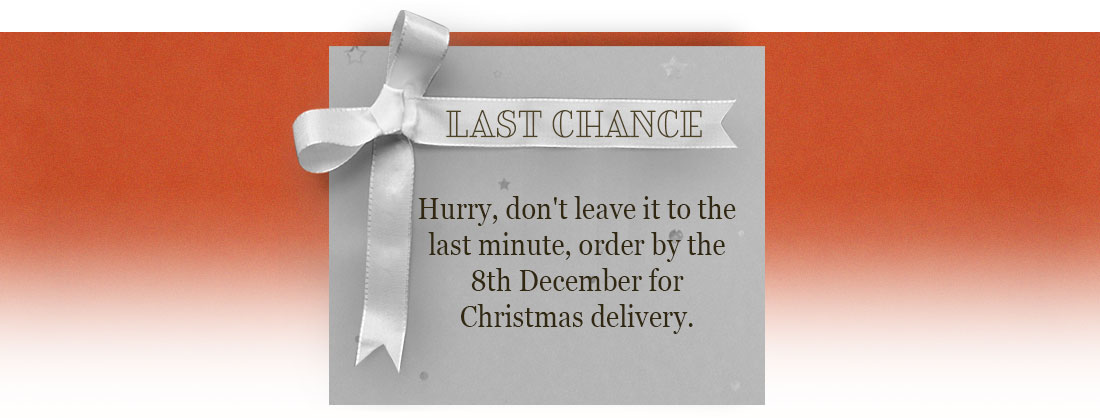 Hurry, don't leave it to the last minute, order by the 8th December for Christmas delivery.