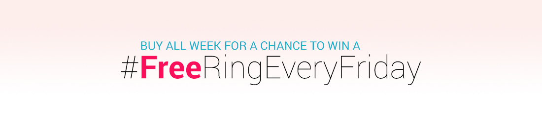 Buy all Week for a Chance to Win a Free Ring Every Friday!