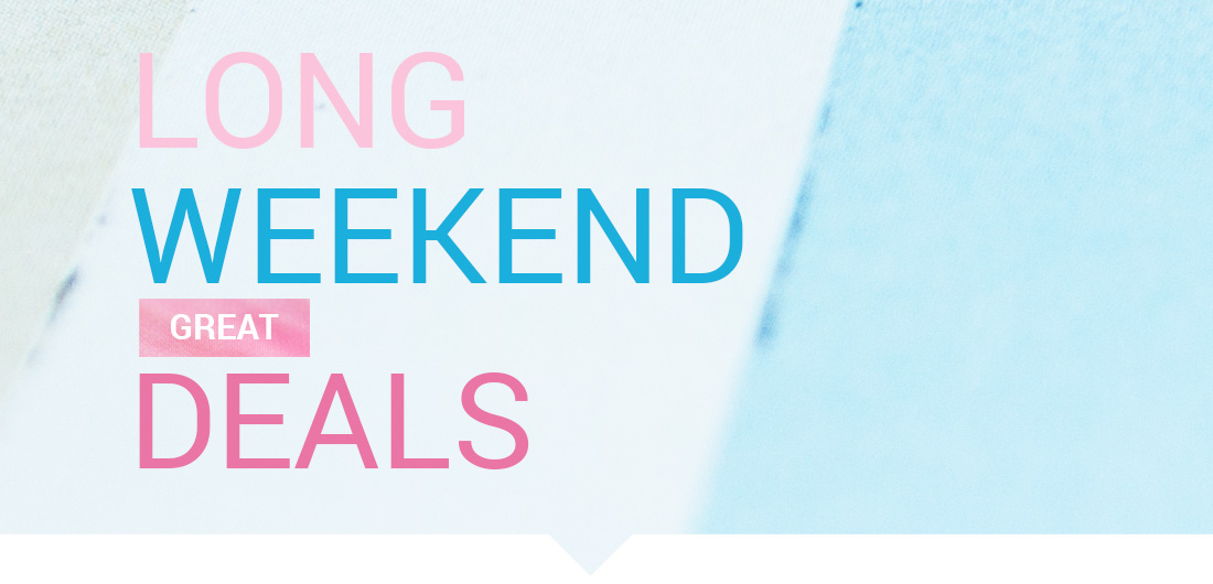 Long Weekend Great Deals